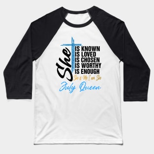 July Queen She Is Known Loved Chosen Worthy Enough She Is Me I Am She Baseball T-Shirt